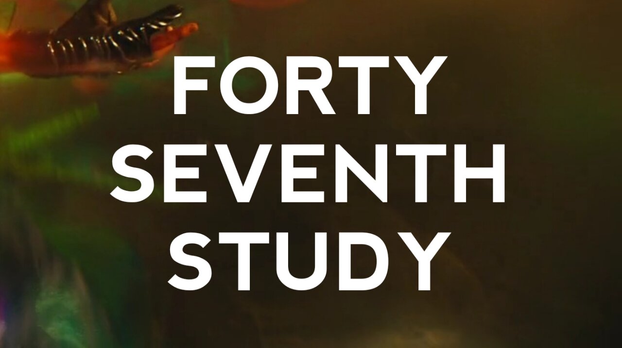 Forty Seventh Study