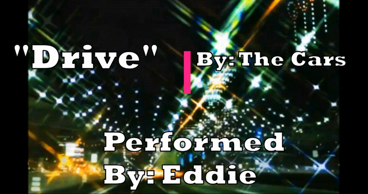 My Version of "Drive" By: The Cars | Vocals By: Eddie