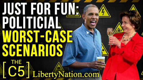 Just for Fun: Political Worst-Case Scenarios - C5