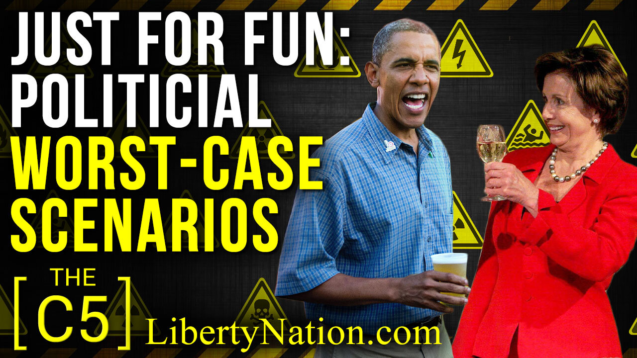 Just for Fun: Political Worst-Case Scenarios - C5