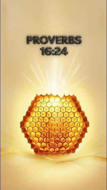 Proverbs 16:24 - Gracious words are a honeycomb, sweet to the soul and healing to the bones.