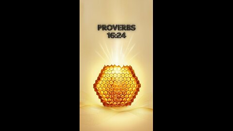 Proverbs 16:24 - Gracious words are a honeycomb, sweet to the soul and healing to the bones.