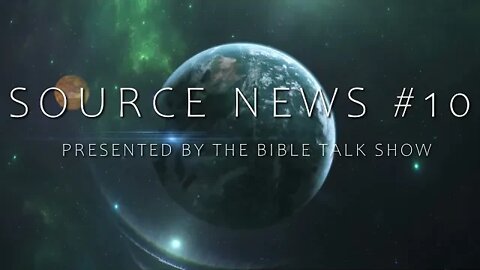 THE BIBLE TALK SHOW PRESENTS #10 SOURCE NEWS