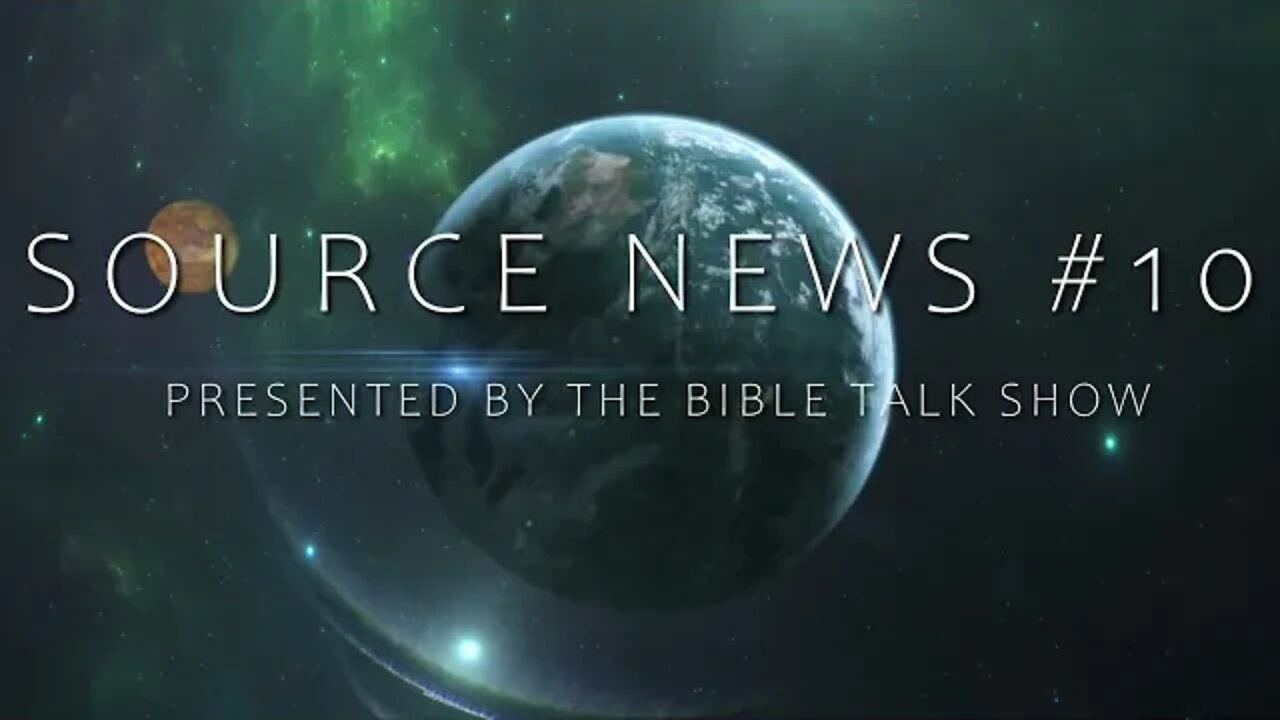 THE BIBLE TALK SHOW PRESENTS #10 SOURCE NEWS