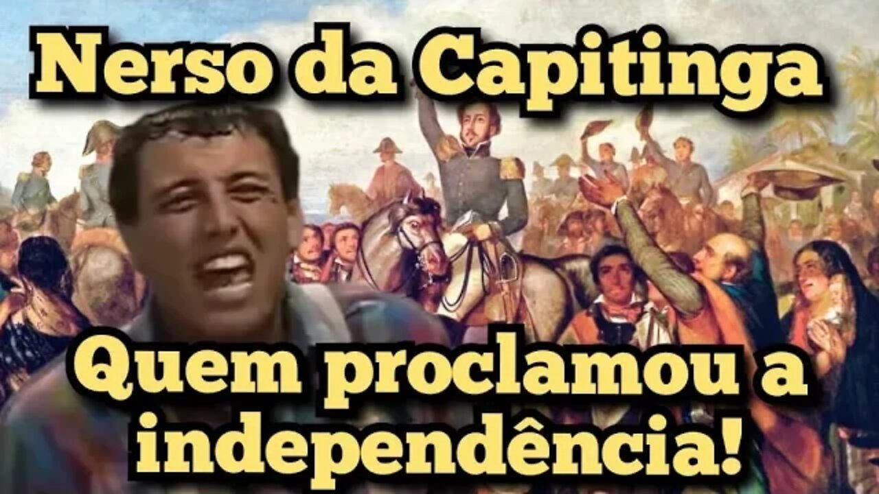 Escolinha do Professor Raimundo; Nerso da Capitinga, quem proclamou a independência!