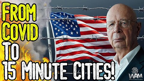 WEF ADMITS: FROM COVID TO 15 MINUTE CITIES! - It's Already Begun! - The Agenda For The Great Reset!