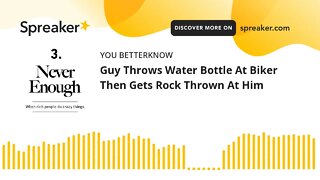 Guy Throws Water Bottle At Biker Then Gets Rock Thrown At Him