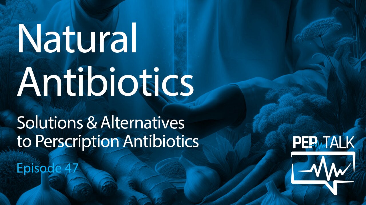 PEP Talk - Episode 47 - Natural Antibiotics