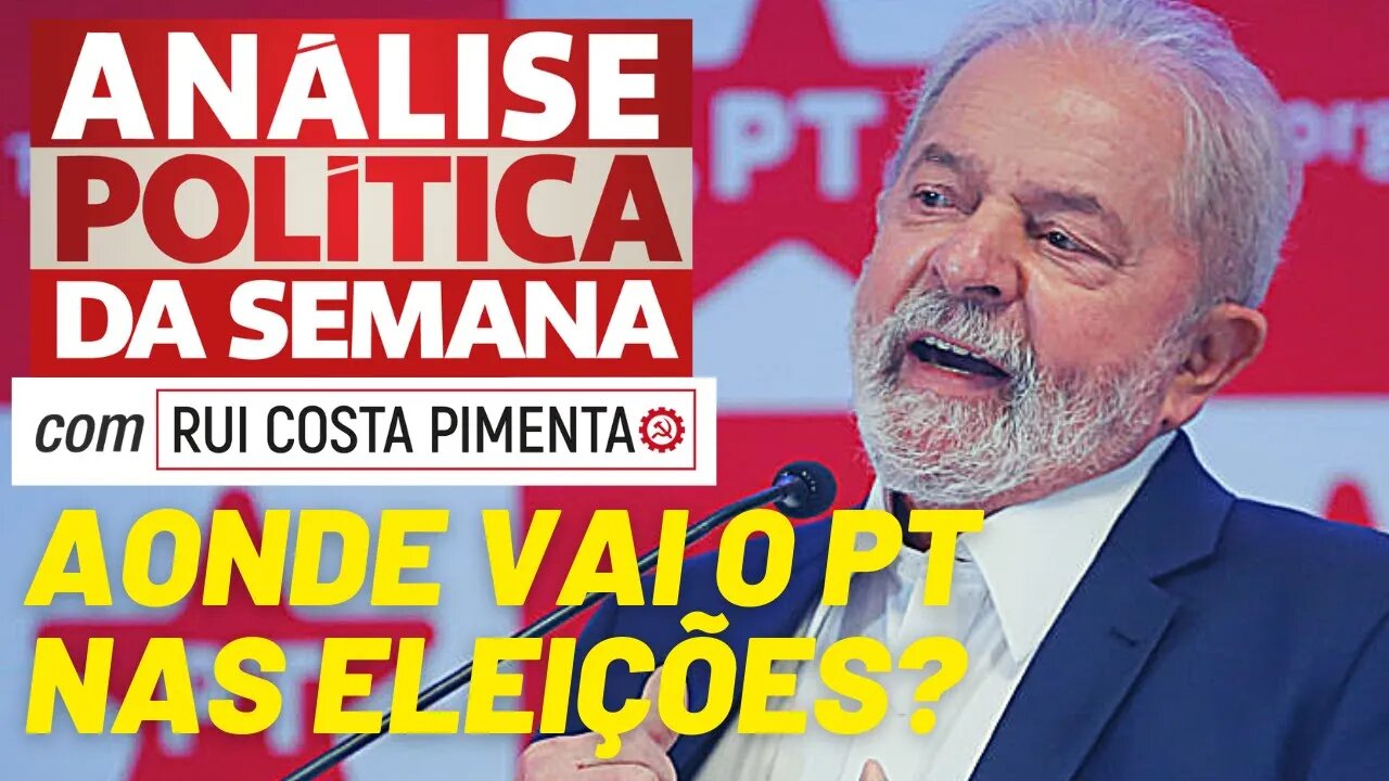 Qual deve ser a política do PT para as eleições? - Análise Política da Semana - 23/07/22