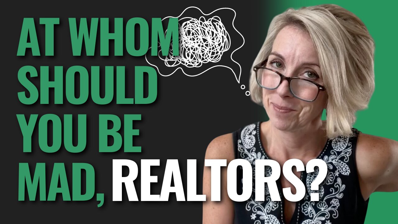 At Whom Should You Be Mad, Realtors?