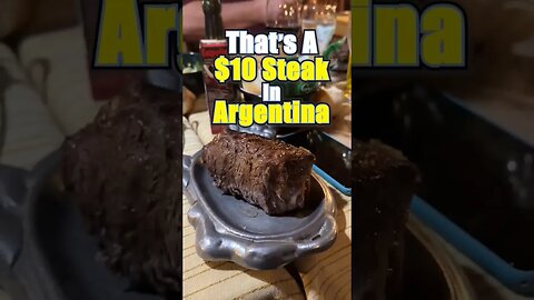 That's A $10 Steak In Argentina