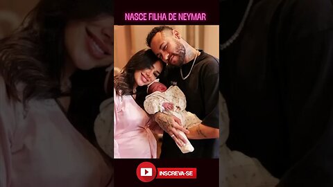 NASCE A FILHA DE NEYMAR |MAVIE HERDEIRA DO CRAQUE #corta #neymar #mavie