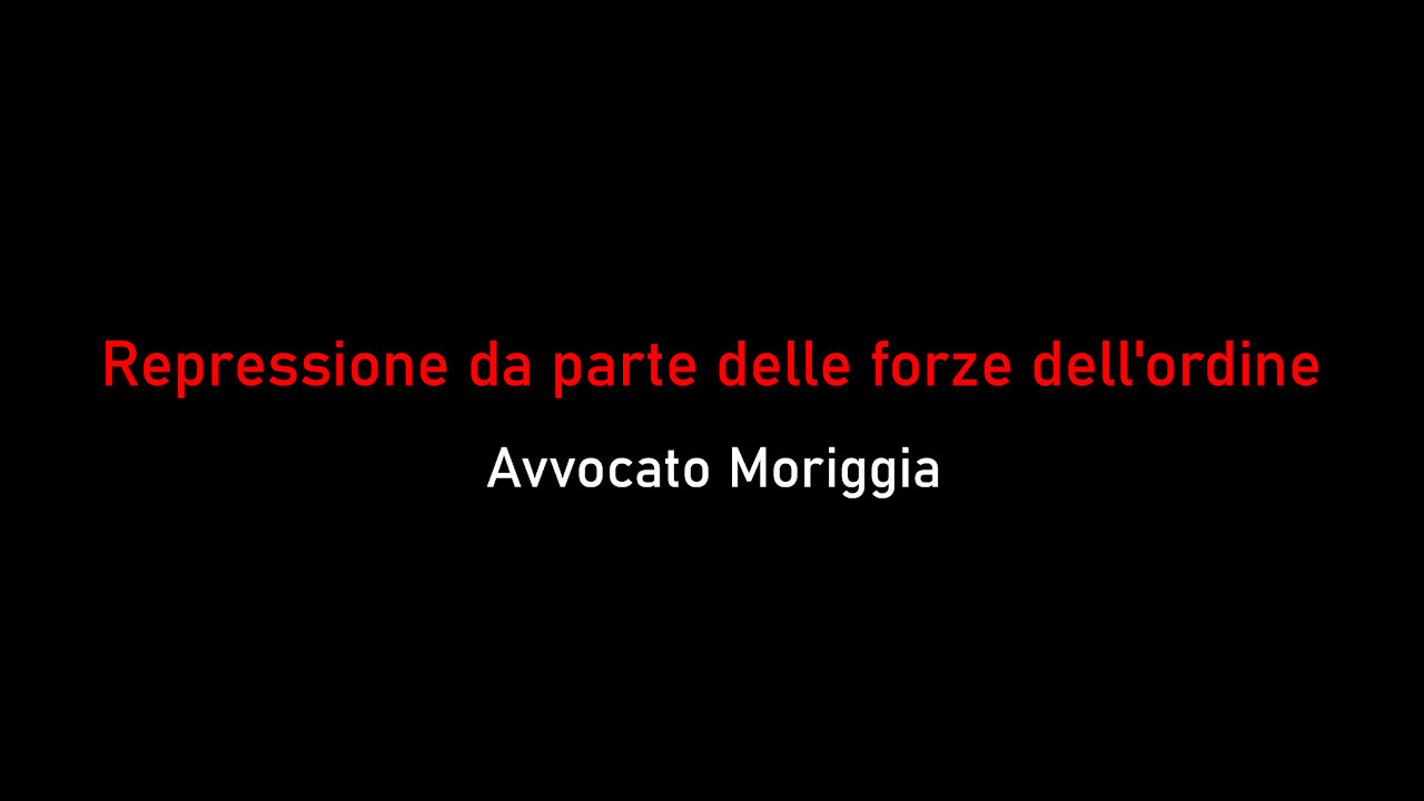 Avvocato Moriggia-Repressione da parte delle forze dell'ordine