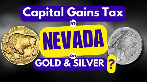 Capital Gains Tax on Gold & Silver in Nevada: What You Need to Know