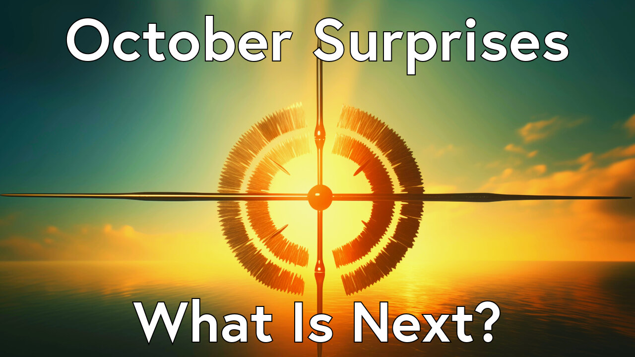 OCTOBER SURPRISES: What Is Next? Truth Today 10/10/24