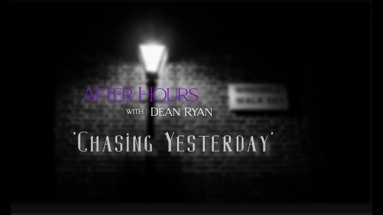 After Hours with Dean Ryan 'Chasing Yesterday'