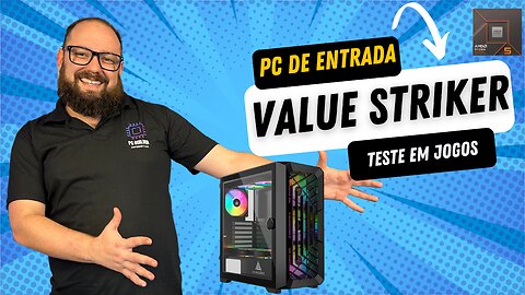 Value Striker: PC Gamer com Custo-Benefício e Foco em Upgrades | Montagem e Benchmarks