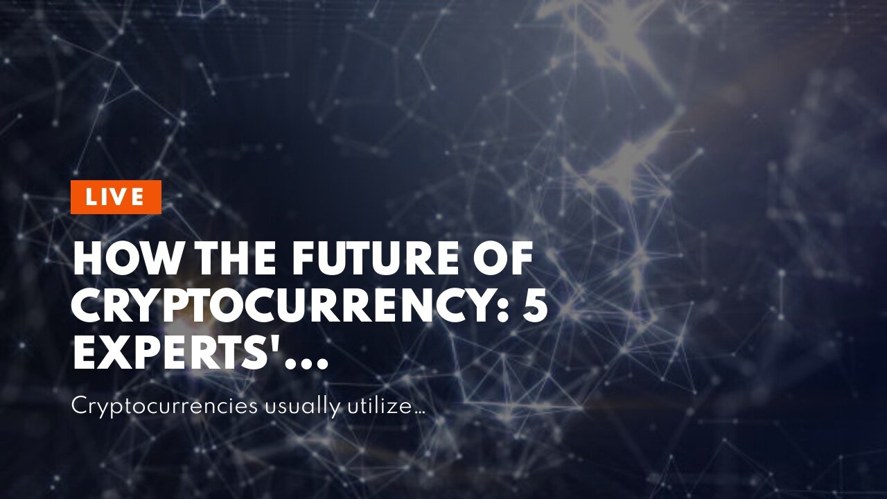 How The Future of Cryptocurrency: 5 Experts' Predictions After a can Save You Time, Stress, and...