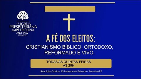 Culto de Doutrina e Oração - 31/08/2023 - A fé dos Eleitos: Cristianismo Bíblico, ortodoxo...-PrLuiz