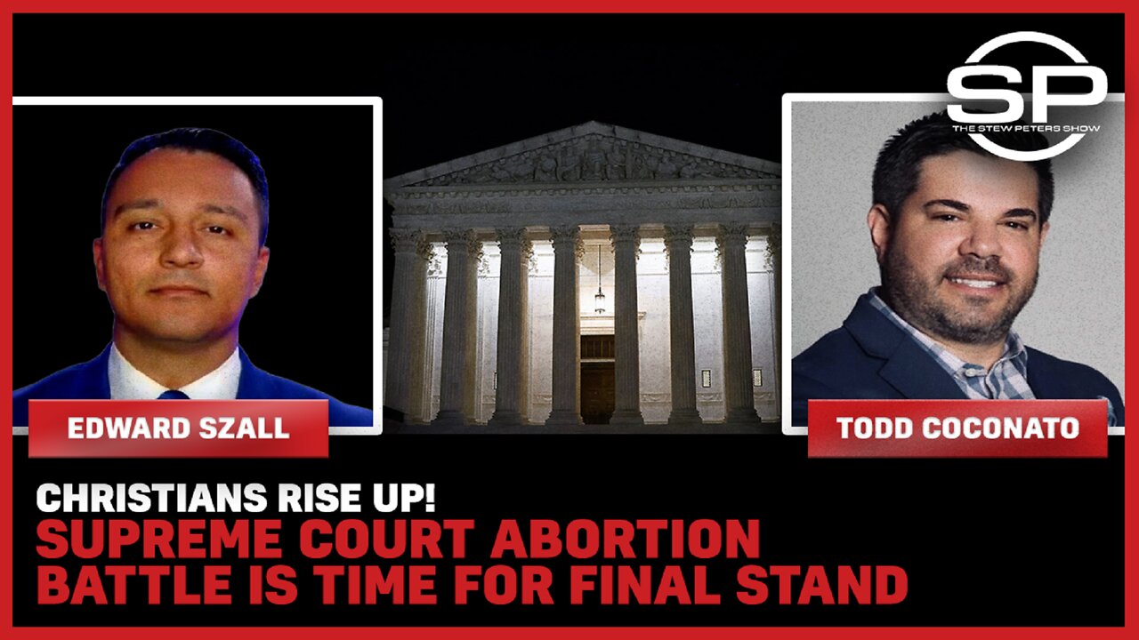 CHRISTIANS RISE UP! Supreme Court Abortion Battle is Time For Final Stand