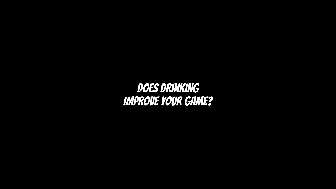 Does drinking improve your game?