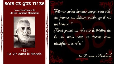 Ramana Maharshi - Sois ce que tu es - 12 - La vie dans le monde [Advaita]