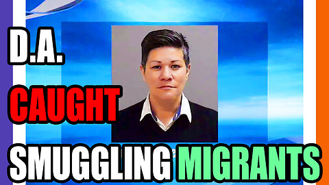 Crooked DA Caught Smuggling Migrants