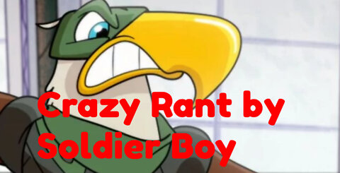 Crazy rant by Soldier Boy