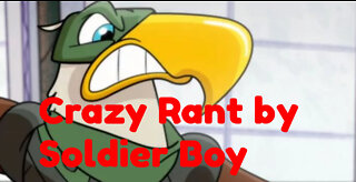 Crazy rant by Soldier Boy