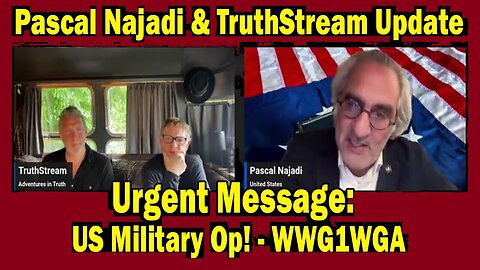 Pascal Najadi & TruthStream: "Urgent Message: US Military Op! - WWG1WGA"