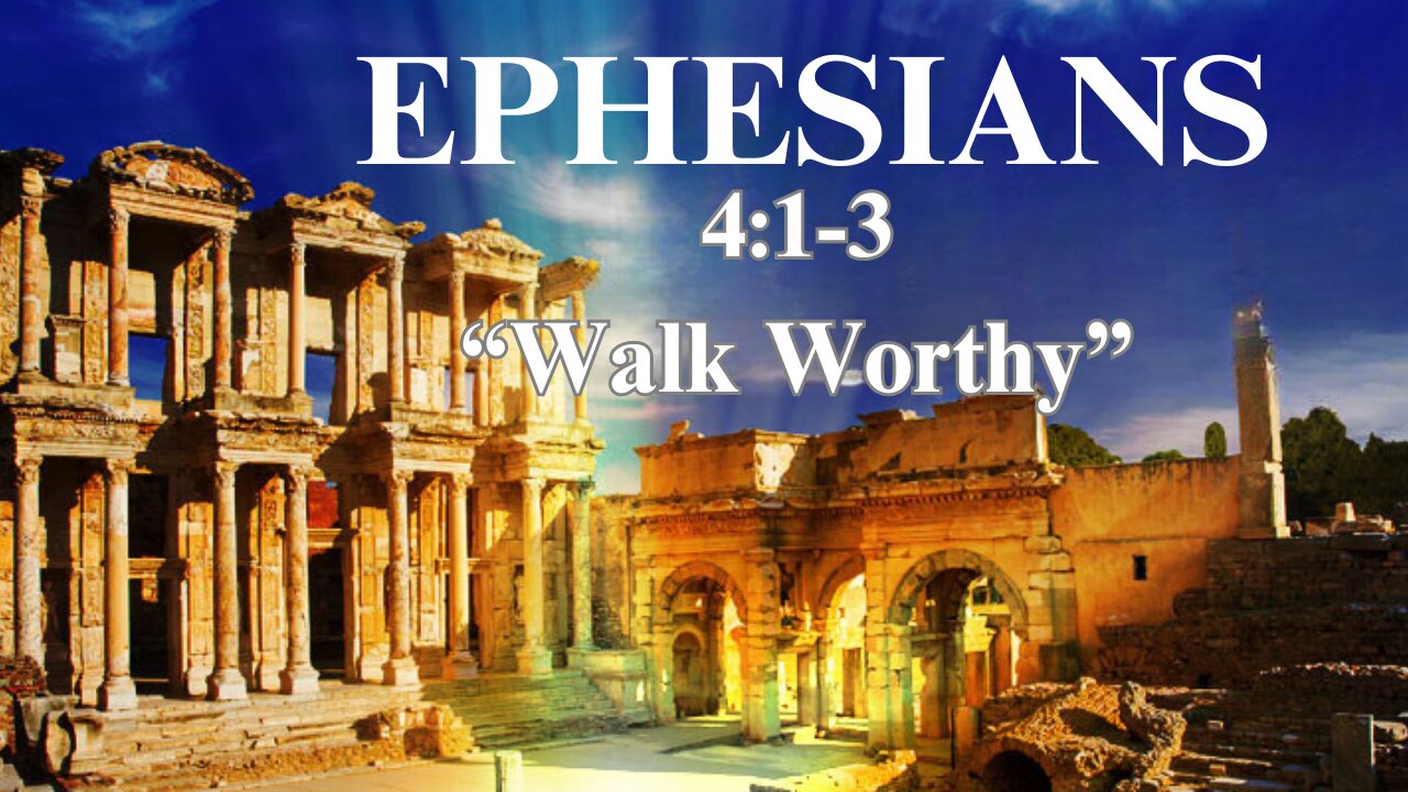 Ephesians 4:1-3 "Walk Worthy" 8/11/2024