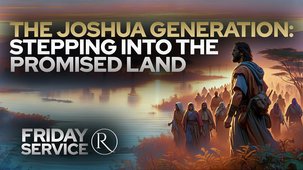 The Joshua Generation: Stepping into the Promised Land • Friday Service