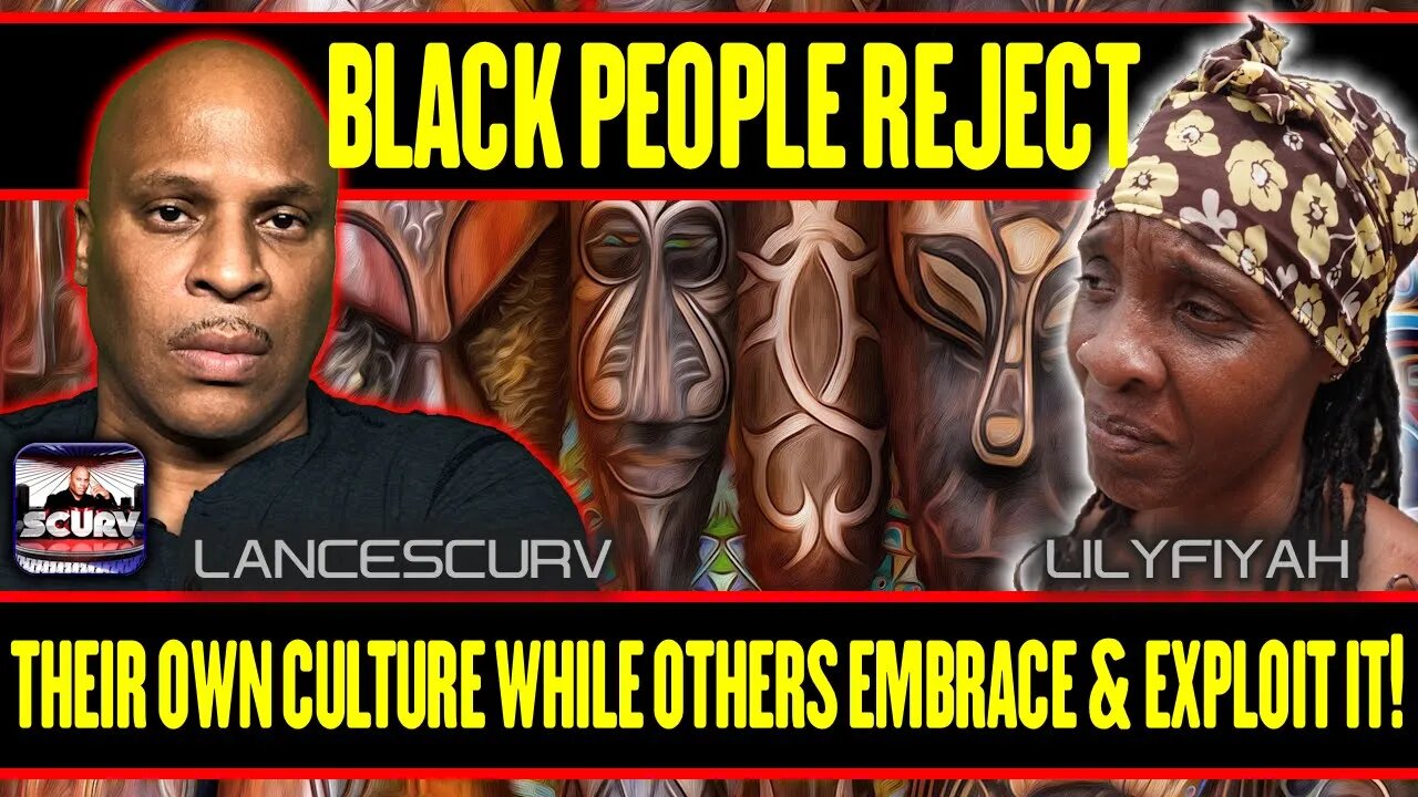 BLACK PEOPLE REJECT THEIR OWN CULTURE WHILE OTHERS EMBRACE AND EXPLOIT IT! | LANCESCURV LIVE