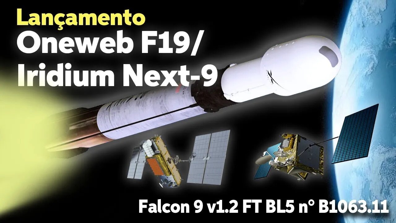 LANÇAMENTO DO FALCON 9 B1063.11 COM SATÉLITES ONEWEB F19 E IRIDIUM NEXT 9