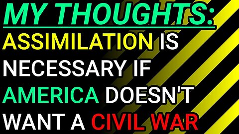 My Thoughts: Necessary Evil, Assimilation Is Needed If America Doesn't Want A Civil War