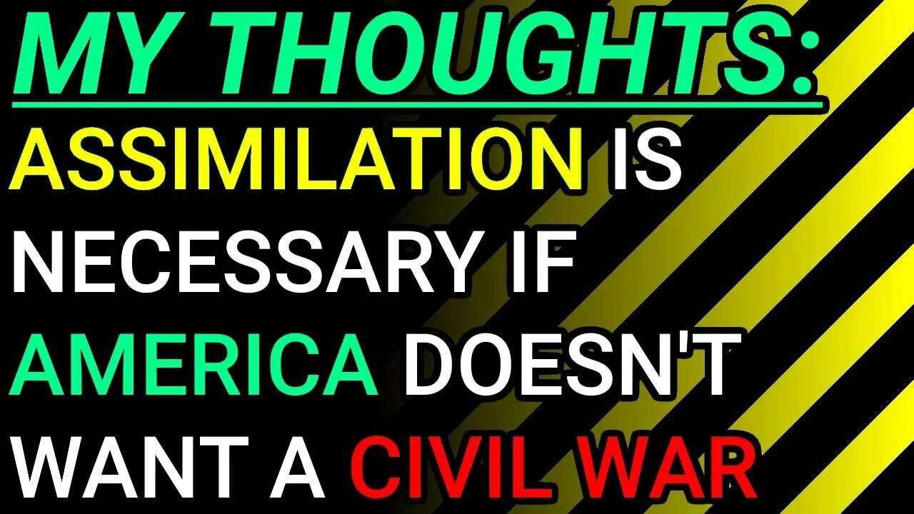 My Thoughts: Necessary Evil, Assimilation Is Needed If America Doesn't Want A Civil War