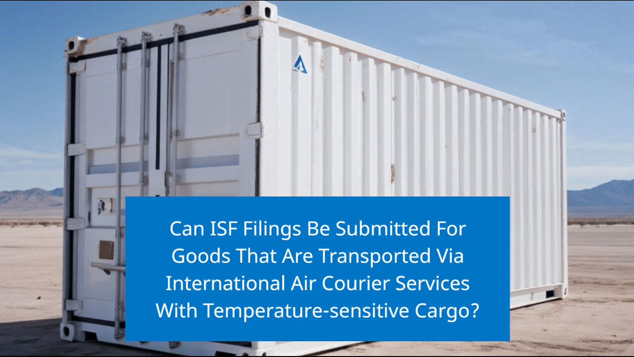 Navigating Temperature-Sensitive Cargo: ISF Filings for Air Courier Services