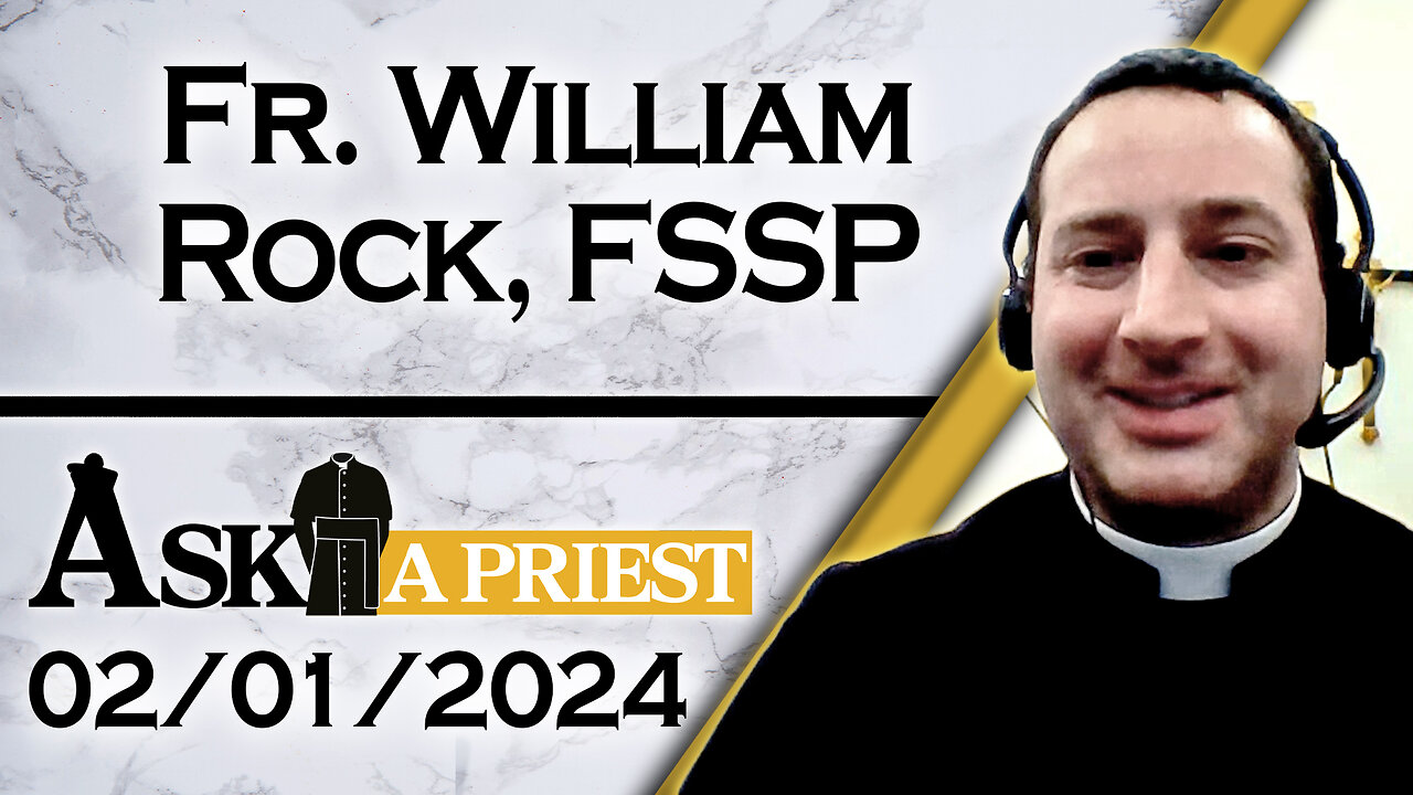 Ask A Priest Live with Fr. William Rock, FSSP - 2/1/24