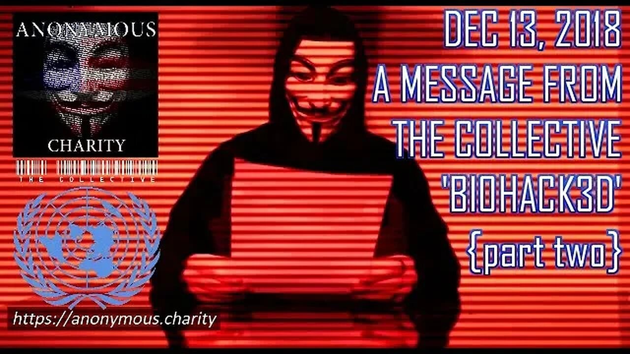 Anonymous Charity: You've Been Bio-Hacked. Part 2, Dec 13th, 2018