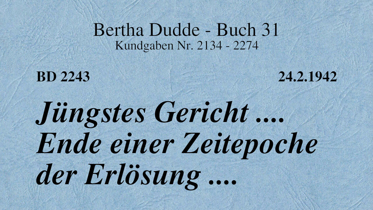 BD 2243 - JÜNGSTES GERICHT .... ENDE EINER ZEITEPOCHE DER ERLÖSUNG ....