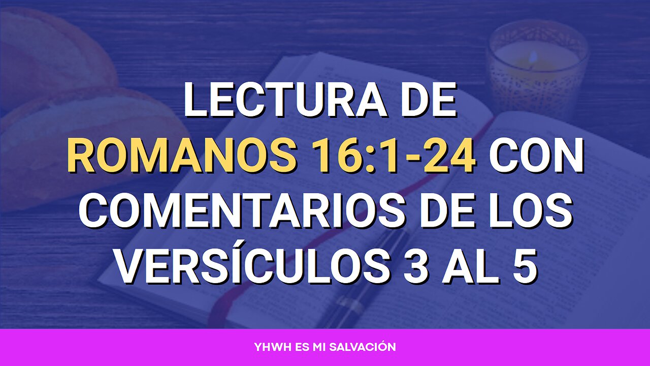 📖 Lectura de Romanos 16:1-24 con comentarios de los versículos 3 al 5