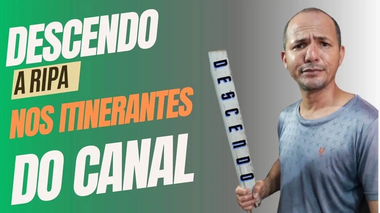 Descendo a Ripa nos Itinerante do CANAL! Afirmações e perguntas exdruxulas, TOLERÂNCIA 0!