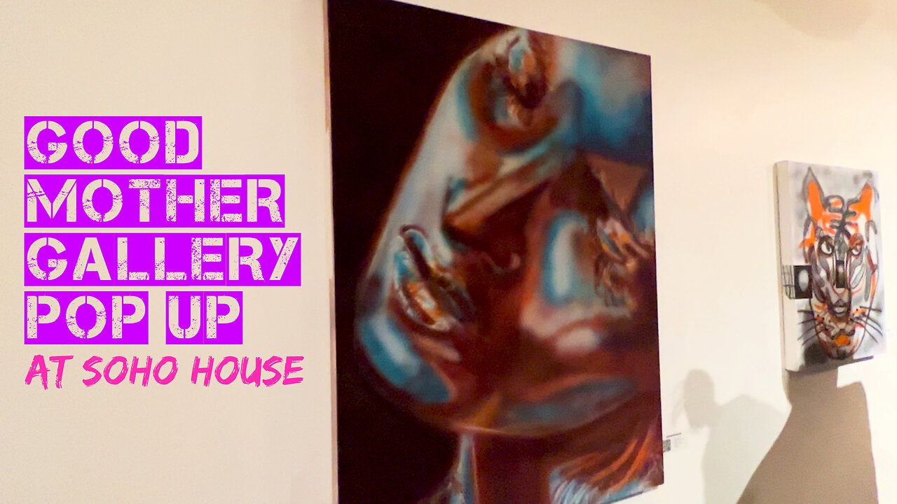 Good Mother Gallery Pop Up Exhibition at SoHo House in West Hollywood