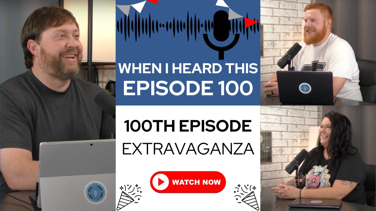 When I Heard This - Episode 100 - 100th Episode Extravaganza