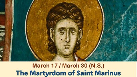 The Lives of Saints: March 17/30 (N.S.) The Martyrdom of Saint Marinus