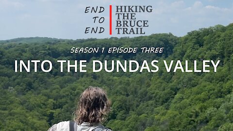 S1.Ep3 "Into The Dundas Valley". Hiking The Bruce Trail End To End : A Journey Across Ontario