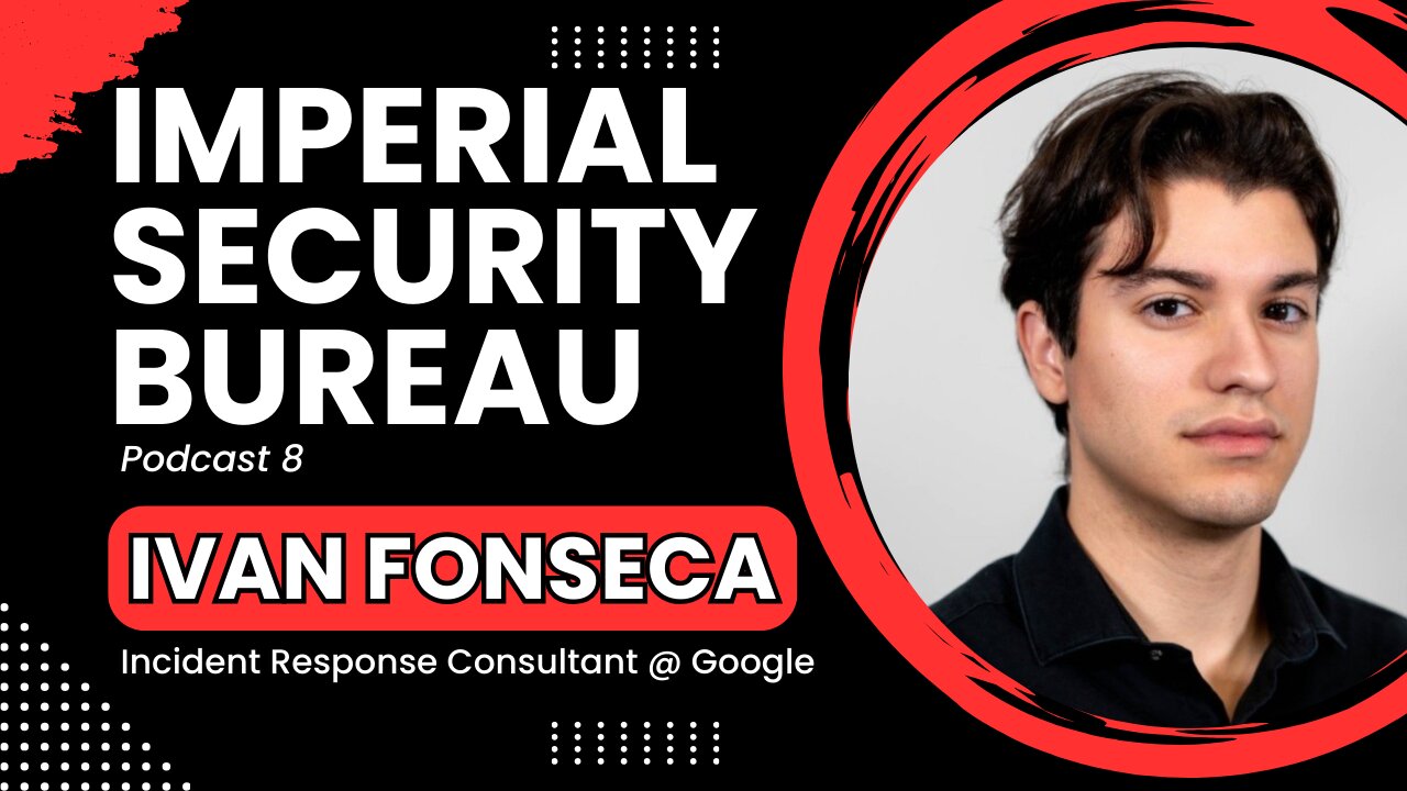 Ivan Fonseca: Cybersecurity Research, Tools & Career Advice - Imperial Security Bureau Podcast 8