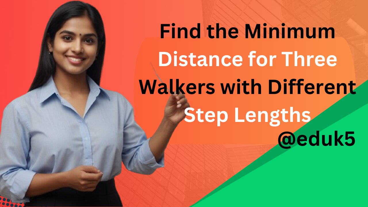 Find the Minimum Distance for Three Walkers with Different Step Lengths | Solution Class 10th |