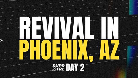 Revival in Phoenix, AZ Day Two | Lovers of His Presence 2022-05-22 00:11