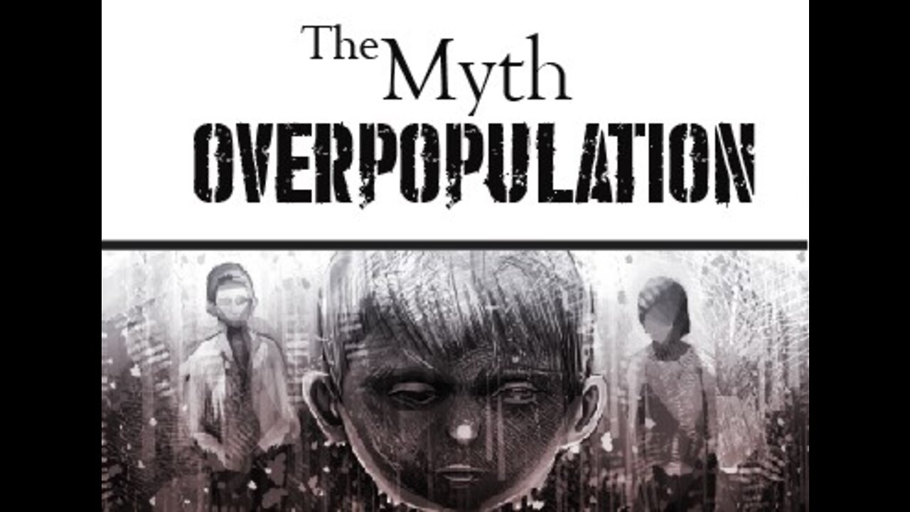 🌎 The Myth of Overpopulation and Why A Few Dozen Psychopaths Want You to Think the World is Overpopulated (Full Video)